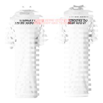 I Hate Beingexy Butomebody Has To Do It Tシャツ - Kawaiitshirt