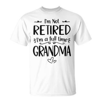 I'm Not Retired I'm A Full Time Grandma Mother's Day T-Shirt - Thegiftio UK