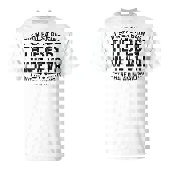 It's Not Easy Being The Best Wife Ever Wife Woman Cool T-Shirt - Thegiftio