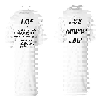 I Love Waking Up Early White Lie Party T-Shirt - Thegiftio UK