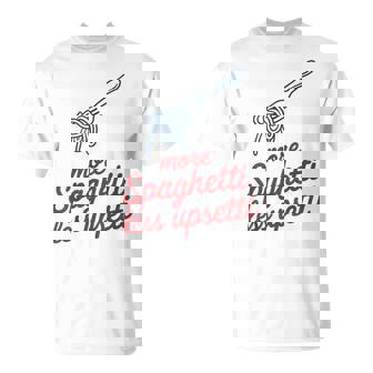 Máspaghetti Menos Upsetti Divertidos Amantes De La Pasta Camiseta unisex - Regaloses