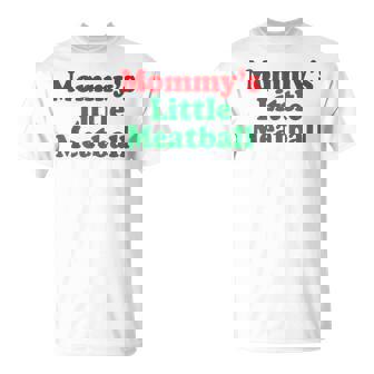 Mommy's Little Meatball Italian Humor Italy Lover Meme T-Shirt | Mazezy