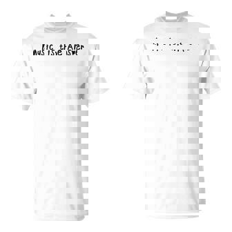 Music Is The Answer Music Lovers Musician Singer T-Shirt - Thegiftio UK