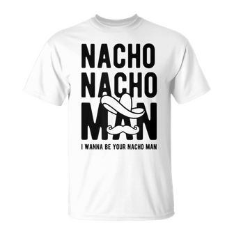 Nacho Nacho Man Quieroer Tu Nacho Man Camiseta unisex - Regaloses
