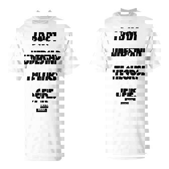 I Do Not Understand The Course Of Fire On Back T-Shirt - Thegiftio UK