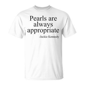Pearls Are Always Appropriate Jackie Kennedy T-Shirt - Thegiftio UK