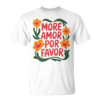 Plus Amor Por Favor Floral Love Positivité T-Shirt - Cadeauxyz