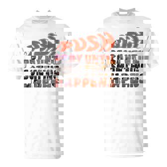 Pray Untilomething Happens インスピレーショナル クリスチャン Tシャツ - Kawaiitshirt