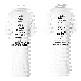 Profession Je Ne Peux Pas Rester Calme Jeuis Professeur De Français T-Shirt - Cadeauxyz