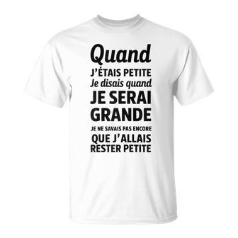 Quand J’Étais Petite Je Disais Quand Jeerai Grande T-Shirt - Cadeauxyz