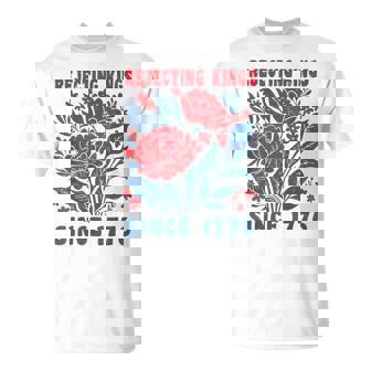 Rejecting Kings Since 1776 Retro 4Th Of July Flower No Kings T-Shirt - Thegiftio UK