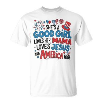 She's A Good Girl Loves Her Mama Jesus America Too Patriotic T-Shirt - Thegiftio UK