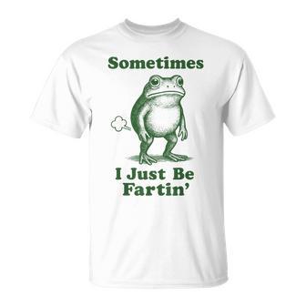 Sometimes I Just Be Fartin' Frog T-Shirt - Thegiftio UK