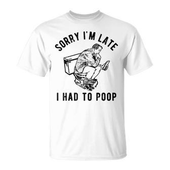 Sorry I'm Late I Had To Poop Toilet Saying Quote Men T-Shirt - Thegiftio UK