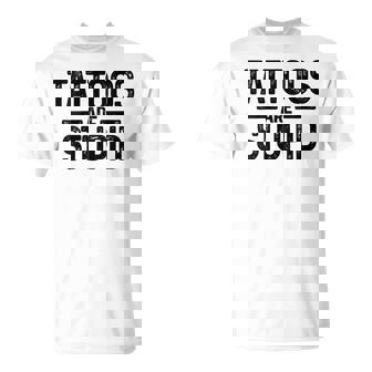 Tattoos Are Stupid Tatoueurintage Drôle Tatouage Artiste T-Shirt - Cadeauxyz