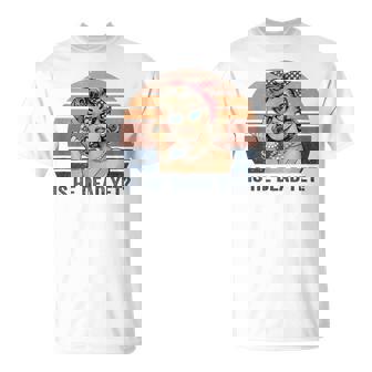 Is He Vintage Dead Yet T-Shirt - Monsterry
