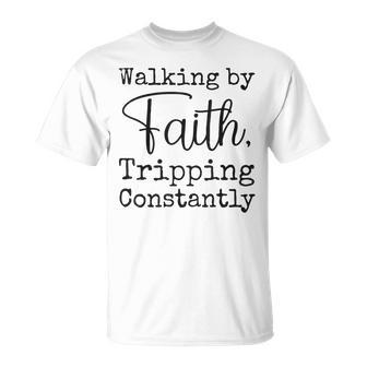 Walking By Faith Tripping Constantly Christian Bible Quotes T-Shirt - Thegiftio UK