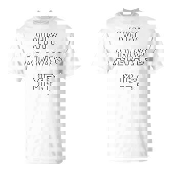 Why Always Me 面白い 皮肉な壮大なフットボールのお祝いジョーク Tシャツ - Kawaiitshirt