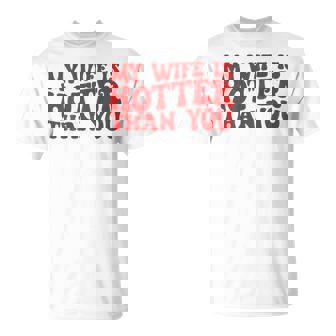My Wife Is Hotter Than You Sarcastic Saying On Back T-Shirt - Thegiftio UK
