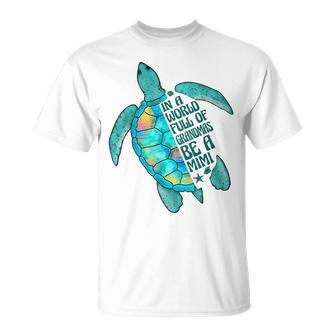 In A World Full Of Grandmas Be A Mimi Sea Turtle T-Shirt - Thegiftio UK