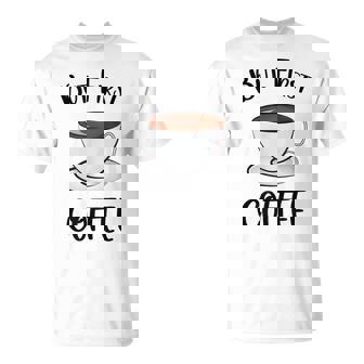 でもファーストコーヒーおもしろいコーヒー好きかわいい Tシャツ - Kawaiitshirt