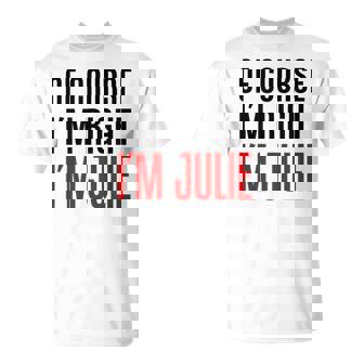 もちろんi'm Right I'm Julie Tシャツ - Kawaiitshirt