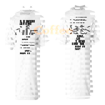 コーヒーのない一日はそういうもの、考えてみましょう。 Tシャツ - Kawaiitshirt