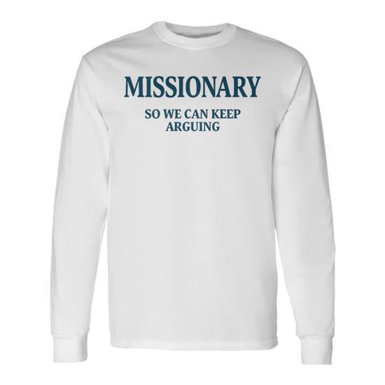 Missionary So We Can Keep Arguing Long Sleeve T-Shirt | Mazezy DE