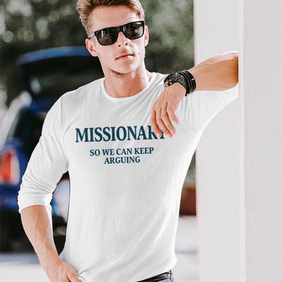 Missionary So We Can Keep Arguing Long Sleeve T-Shirt | Mazezy DE