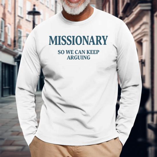 Missionary So We Can Keep Arguing Long Sleeve T-Shirt | Mazezy DE