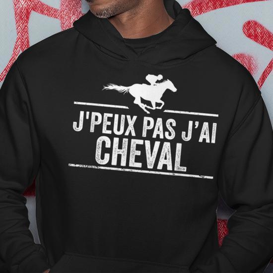 Sweat à Capuche "J'peux Pas J'ai Cheval" - Cadeau Humoristique Pour Passionnés D'équitation (homme/femme)