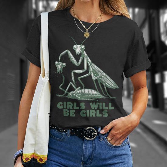 Girl Will Be Girls Praying Mantis T-Shirt | Mazezy