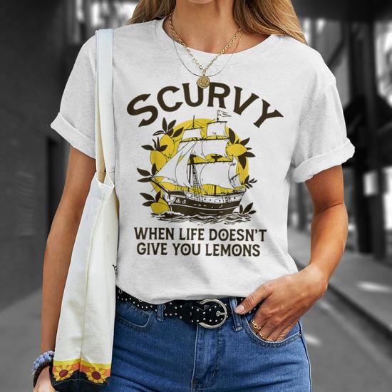Scurvy When Life Doesn't Give You Lemons Humor Slang T-Shirt
