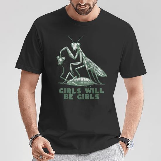 Girl Will Be Girls Praying Mantis T-Shirt | Mazezy