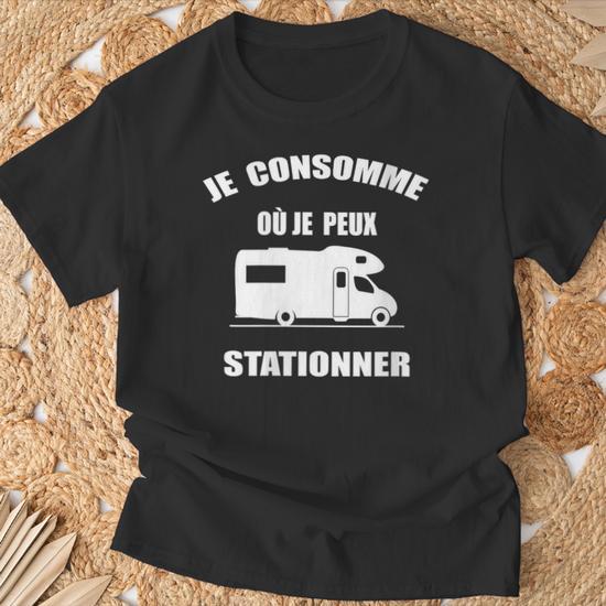 T-shirt Camping-car "Je Consomme Je Peux Stationner" - Message Humour Et Engagement Pour Voyageurs