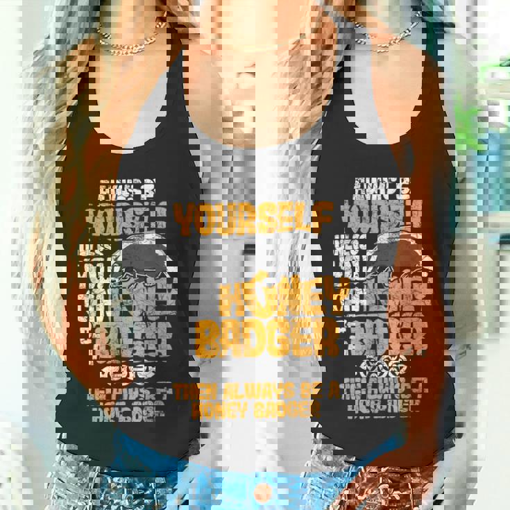 Always Be Yourself Unless You Can Be A Honey Badger シャツ タンクトップ