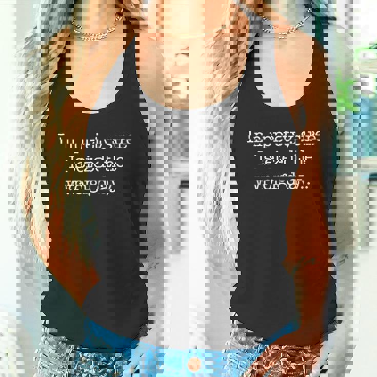 I'm Prettyure Ieized The Wrong Day 皮肉なユーモア タンクトップ