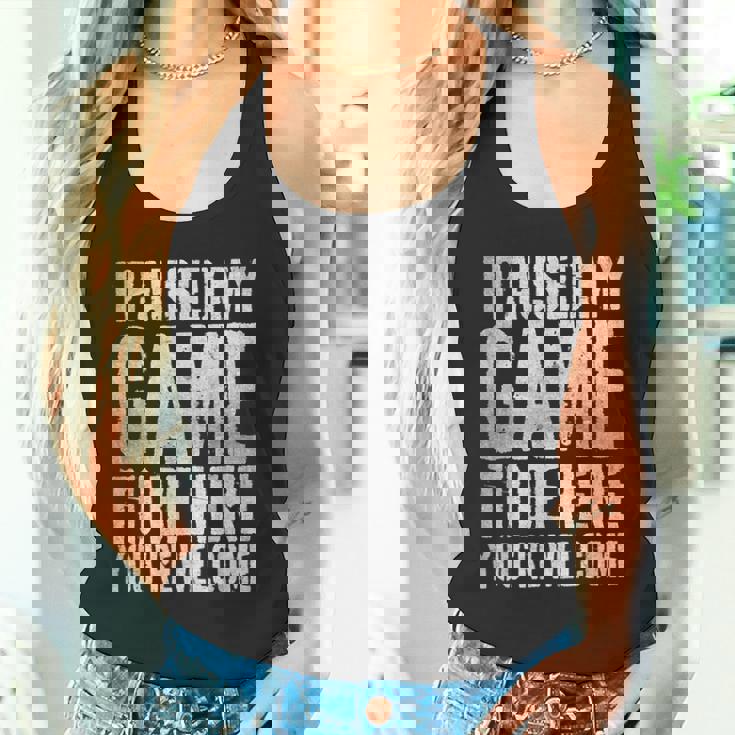 I Paused My Game To Be Here You're Welcome タンクトップ