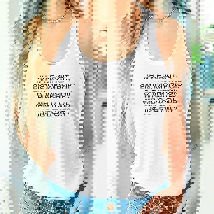 「Why Be Racistexist Homophobic Or Transphobic Be Quiet タンクトップ