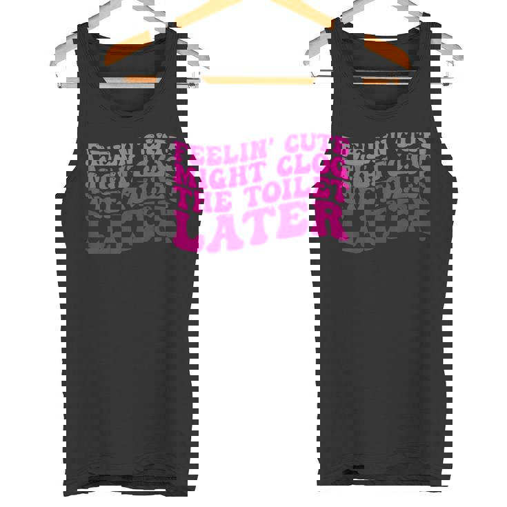 Feelin' Cute Might Clog The Toilet After タンクトップ