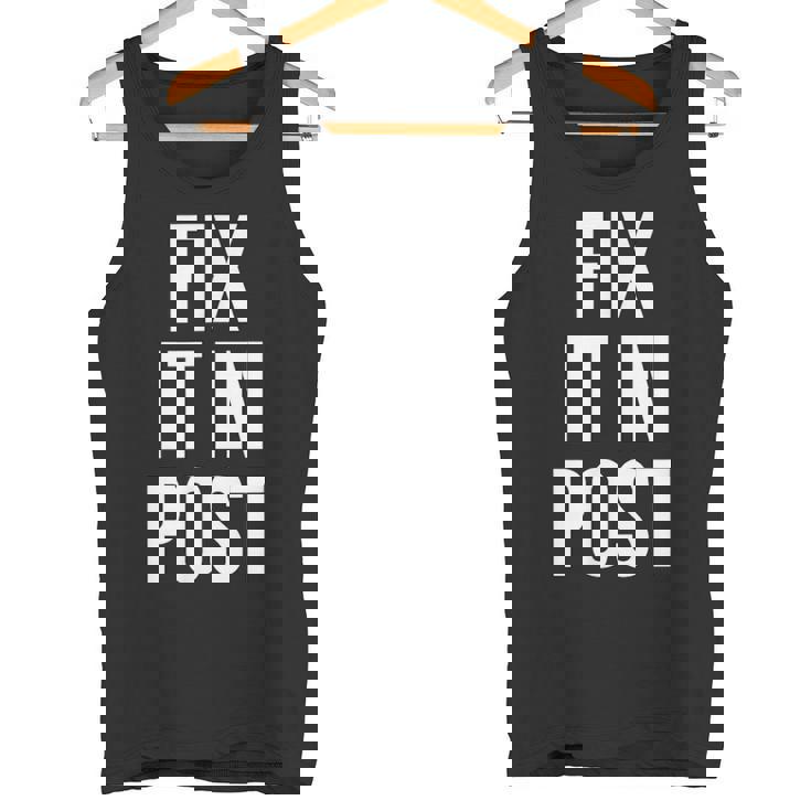 Fix It In Post 面白い映画製作者監督エディターtシャツ タンクトップ