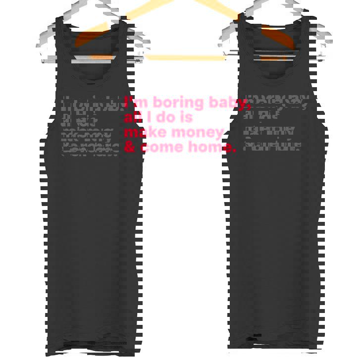 I'm Boring Baby All I Do Is Make Money & Come Home タンクトップ