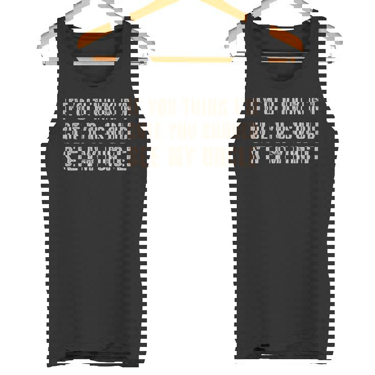 If You Think I'm Cute Youhouldee My Uncle タンクトップ