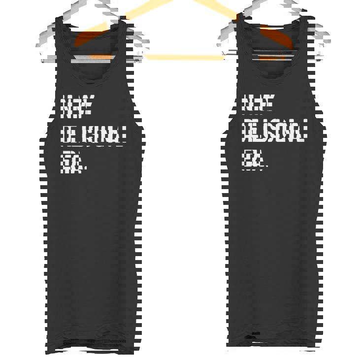 In My Delusional Era 面白い大人のユーモアの言葉 長袖tシャツ タンクトップ