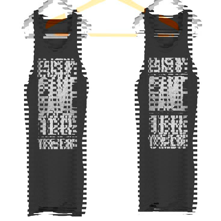 I Paused My Game To Be Here You're Welcome タンクトップ