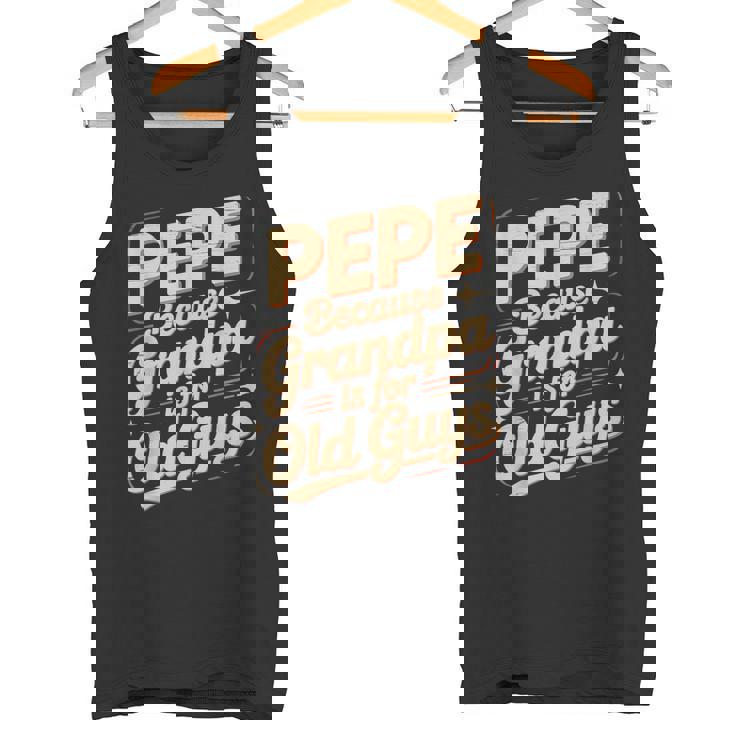 Pepe Because Grandpa Is For Old Guys Fun For Grandpa Is For Old Guys For Grandfather タンクトップ