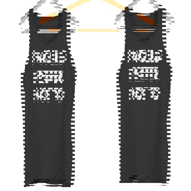 I Would Prefer Not To -皮肉シャツ タンクトップ