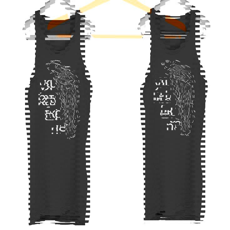 ユー・ベタ・フィード・ミー・ベタ・フィッシュ タンクトップ