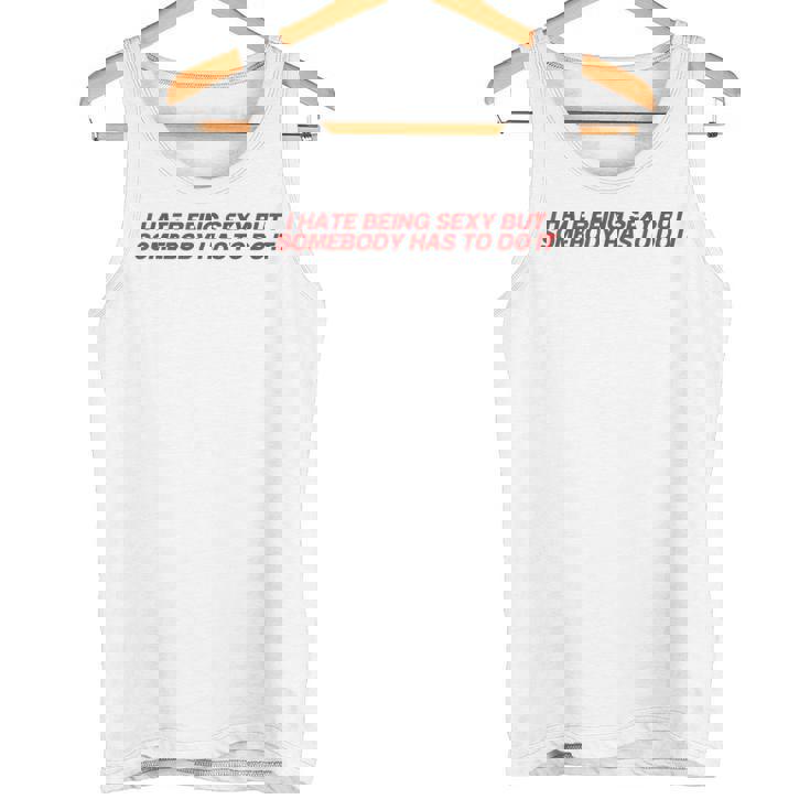 I Hate Beingexy Butomebody Has To Do It タンクトップ