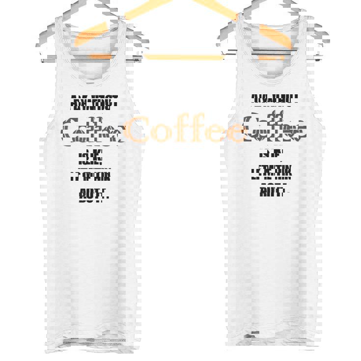 コーヒーのない一日はそういうもの、考えてみましょう。 タンクトップ